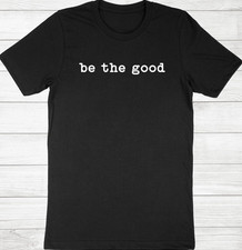 Be The Good T-Shirt Positive Tee Inspiration Shirt Be A Good Human Shirt Be Kind picture