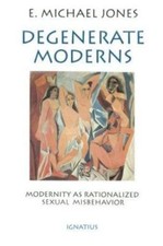 Degenerate Moderns: Modernity As Rationalized Sexual Misbehavior picture