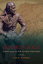 SEWARD'S FOLLY: A NEW LOOK AT THE ALASKA PURCHASE By Lee A. Farrow **Mint** picture