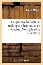 Les Propos Du Docteur, M�langes d'Hygi�ne Et de M�decine. Nouvelle S�rie (Paperb picture