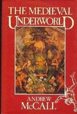The Medieval Underworld - Hardcover By McCall, Andrew - GOOD picture