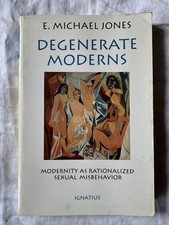 Degenerate Moderns:Modernity As Rationalized Sexual Misbehavior E. Michael Jones picture