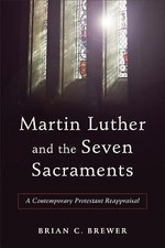 Martin Luther and the Seven Sacraments : A Contemporary Protestant... picture