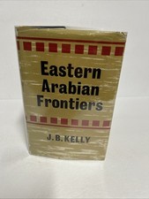 Eastern Arabian Frontiers By J B Kelly 1964 1st Ed HCDJ Arabian Border Disputes picture