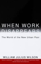 When Work Disappears : The World of the New Urban Poor - Paperback - GOOD picture