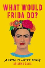 What Would Frida Do?: A Guide to Living Boldly - Hardcover - VERY GOOD picture