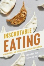Inscrutable Eating : Asian Appetites and the Rhetorics of Racial Consumption,... picture