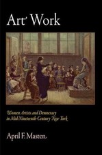 Art Work: Women Artists and Democracy in - Hardcover, by Masten April F. - New q picture