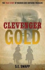 Clevenger Gold: The True Story of Murder and Unfound Treasure by Swapp, S. E. picture