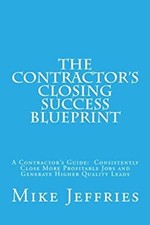 The Contractor's Closing Success Blueprint : A Contractor's Guide picture