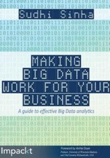 Making Big Data Work for Your Business by Sudhi Sinha. Brank New. Ships free picture