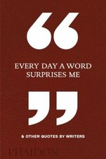 Every Day a Word Surprises Me & Other Quotes by Writers by  picture