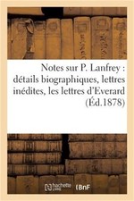 Notes Sur P. Lanfrey: D�tails Biographiques, Lettres In�dites, Les Lettres d'Eve picture