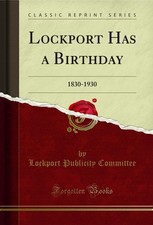 Lockport Has a Birthday: 1830-1930 (Classic Reprint) picture
