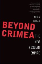 Beyond Crimea : The New Russian Empire by Agnia Grigas (2016, Hardcover) picture