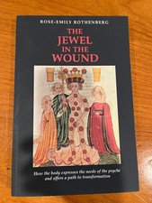 Jewel in the Wound : How the Body Expresses the Needs of the Psyche and Offers a picture