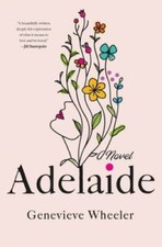 Adelaide: A Novel - Hardcover By Wheeler, Genevieve - VERY GOOD picture