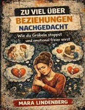 Zu viel ber Beziehungen nachgedacht: Wie du Gr?beln stoppst und emotional freier picture