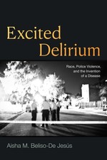 Excited Delirium: Race, Police Violence, and the Invention of a Disease - pa... picture
