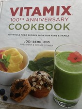 Vitamix 100th Anniversary Cookbook : 100 Whole Food Recipes from Our Fans and... picture