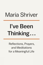 I've Been Thinking...: Reflections, P..., Maria Shriver picture
