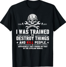 I was Trained to Destroy Things Civilian World Veteran Humor T-Shirt picture