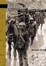 Riding Into War: The Memoir of a Horse Transport Driver, 1916-1919 (The New ... picture