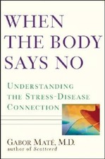 When the Body Says No: Understanding the Stress-Disease Connection - GOOD picture