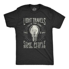 Mens Light Travels Faster T shirt Funny Insult Sarcastic Graphic Novelty picture
