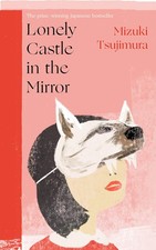 Lonely Castle in the Mirror: The no. 1 Japanese bestseller and Guardian 2021... picture