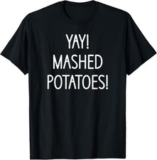 Yay Mashed Potatoes, Funny, Jokes, Sarcastic, Family T-Shirt picture