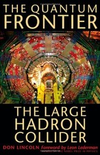 THE QUANTUM FRONTIER: THE LARGE HADRON COLLIDER By Don Lincoln - Hardcover *NEW* picture