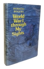 WORLD WAR I THROUGH MY SIGHTS By Horatio Rogers - Hardcover Excellent Condition picture