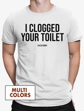 I Clogged Your Toilet T-shirt picture