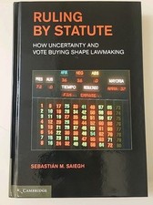 Ruling by Statute: How Uncertainty and Vote Buying Shape Lawmaking by Saiegh picture