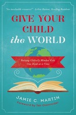 Give Your Child the World: Raising G..., Jamie C Martin picture