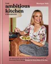 The Ambitious Kitchen Cookbook: 125 Ridiculously Good for You, Sometimes Indulge picture