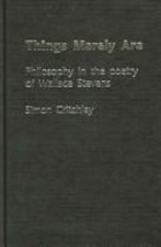 Things Merely Are : Philosophy in the Poetry of Wallace Stevens by Simon ... picture