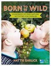 Born To Be Wild: Hundreds of free nature activities for families picture