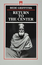 Return to the Center By Bede Griffiths picture