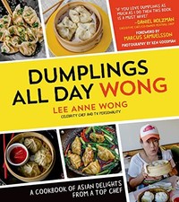 Dumplings All Day Wong: A Cookbook of Asian Delights From a Top picture