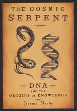 The Cosmic Serpent: DNA and the Origins of Knowledge picture