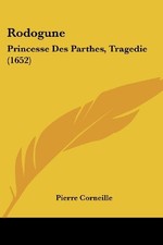 RODOGUNE: PRINCESSE DES PARTHES, TRAGEDIE (1652) (FRENCH By Pierre Corneille NEW picture