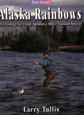 Alaska Rainbows: Fly-Fishing for Trout, Salmon & Other Alaskan Species picture