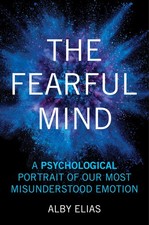 The Fearful Mind: A Psychological Portrait of Our Most Misunderstood Emotion - E picture