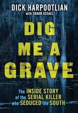 Dig Me a Grave: The Inside - Hardcover, by Harpootlian Richard A.; - Very Good b picture