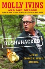 Bushwhacked: Life in George W. Bush's America - Hardcover By Molly Ivins - GOOD picture