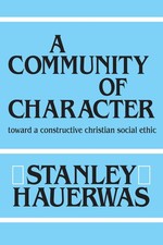 A Community of Character: Toward a Constructive Christian Social Ethic picture