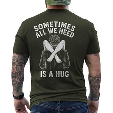 Sometimes All We Need is A Hug Funny Humor Saying ON BACK T-Shirt picture
