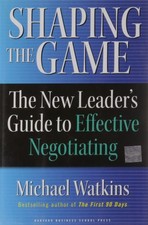 Shaping the Game: The New Leader's Guide to Effective Negotiating picture